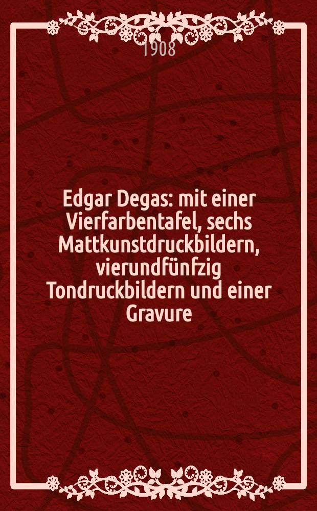 Edgar Degas : mit einer Vierfarbentafel, sechs Mattkunstdruckbildern, vierundfünfzig Tondruckbildern und einer Gravure = Эдгар Дега.