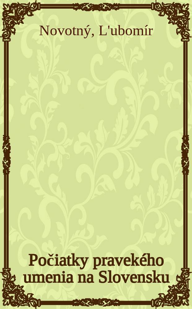 Počiatky pravekého umenia na Slovensku = Истоки древнего искусства в Словакии