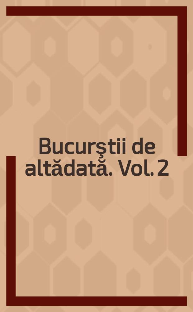 Bucurştii de altădată. Vol. 2 : 1878-1884 = 1878-1884