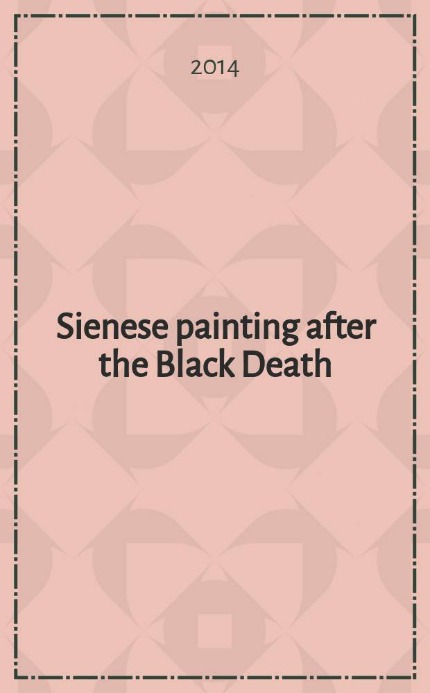 Sienese painting after the Black Death : artistic pluralism, politics, and the new art market = Сиенская живопись после Черной смерти