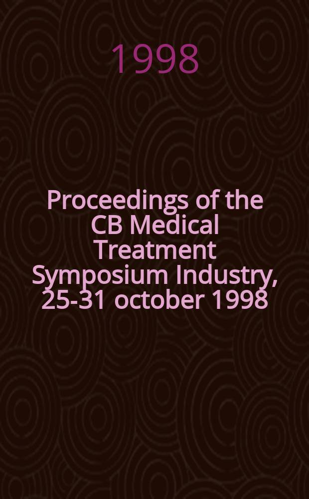 Proceedings of the CB Medical Treatment Symposium Industry, 25-31 october 1998