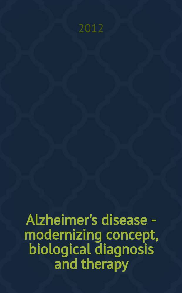 Alzheimer's disease - modernizing concept, biological diagnosis and therapy = Болезнь Альцгеймера-модернизация концепции, биологическая диагностика и терапия.