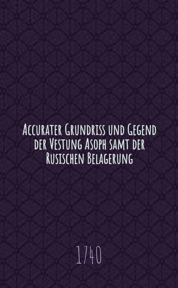 Accurater Grundriss und Gegend der Vestung Asoph samt der Rusischen Belagerung