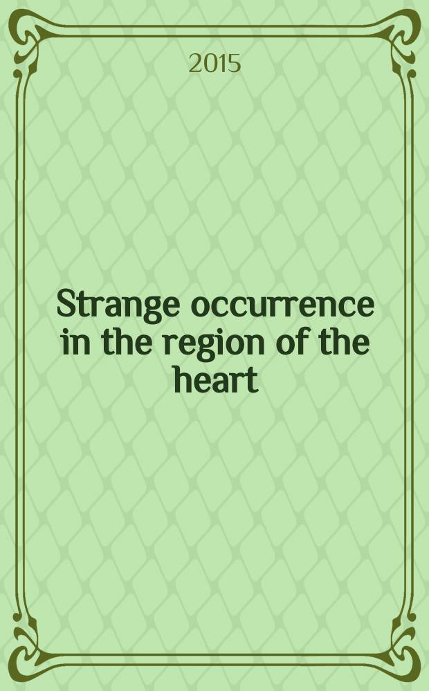 Strange occurrence in the region of the heart : a collection of short stories