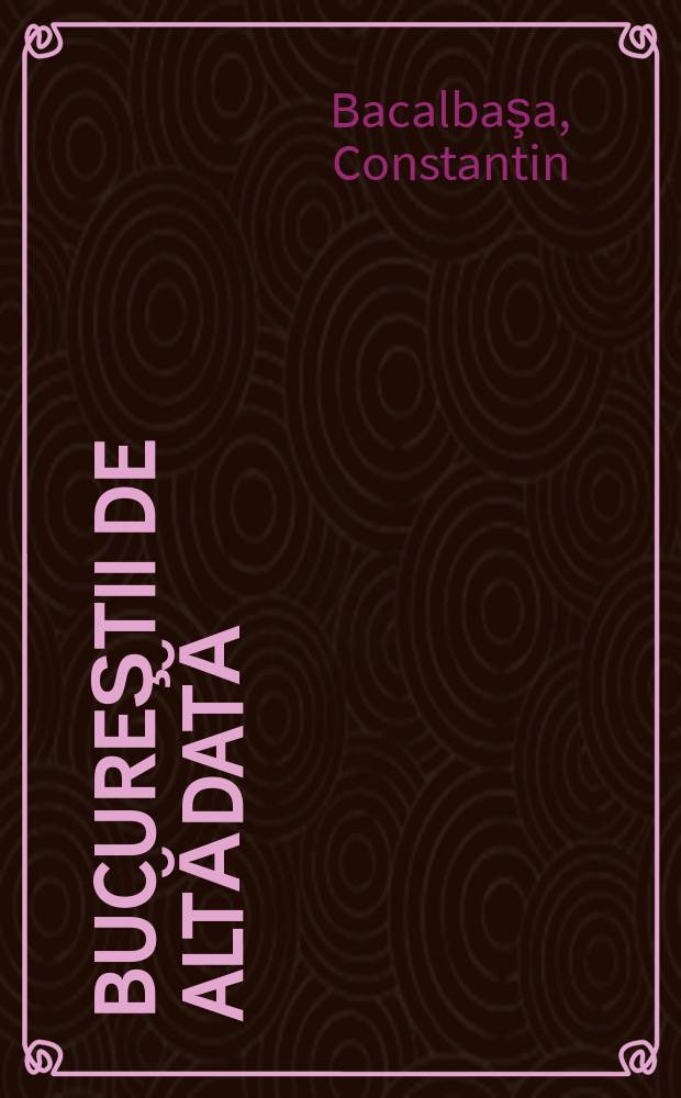 Bucureştii de altădată = Бухарест в прошлом