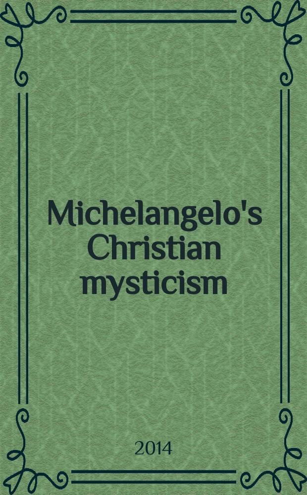 Michelangelo's Christian mysticism : spirituality, poetry, and art in sixteenth-century Italy = Христианский мистицизм Микеланджело