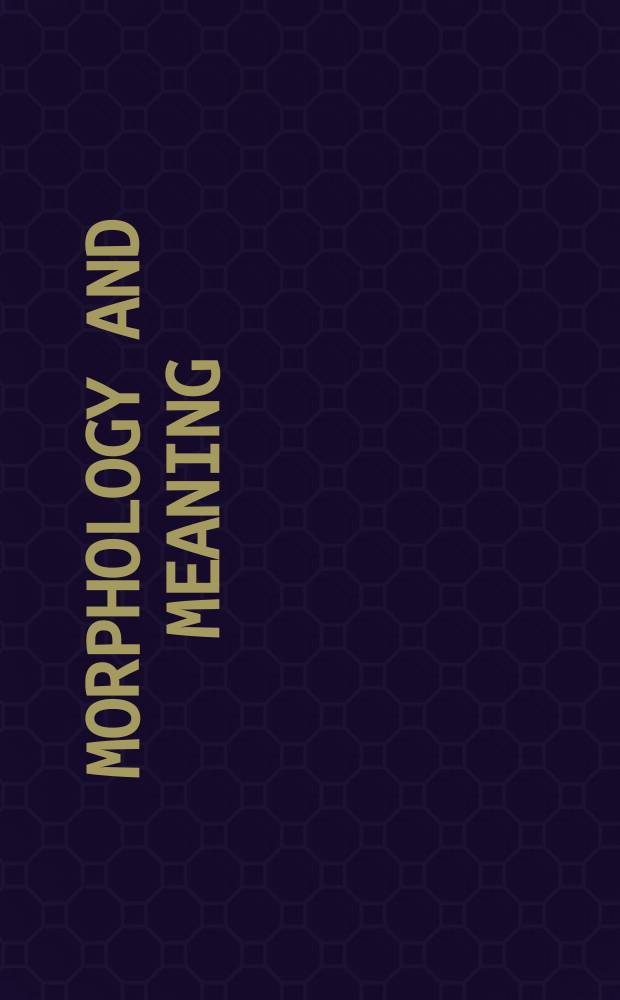 Morphology and meaning : selected papers from the 15th International morphology meeting, Vienna, February 2012 = Морфология и значение