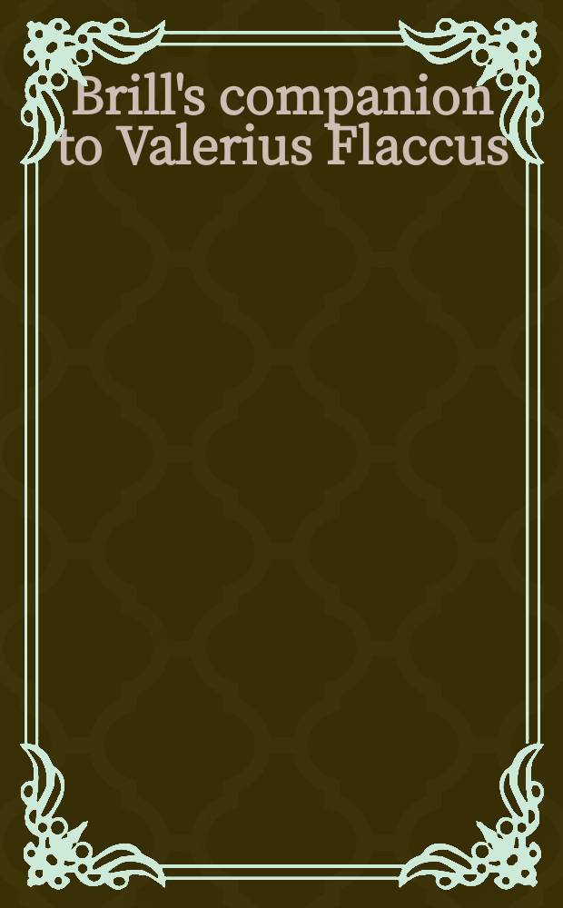 Brill's companion to Valerius Flaccus = Справочник Бриля к Валерию Флакку