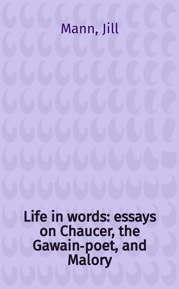 Life in words: essays on Chaucer, the Gawain-poet, and Malory = Жизнь в словах: эссе о Чосере, поэте "Гавейна" и Мэлори