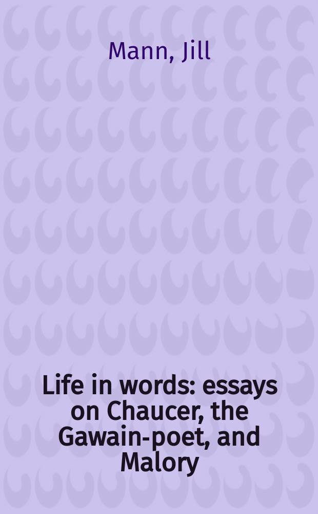 Life in words: essays on Chaucer, the Gawain-poet, and Malory = Жизнь в словах: эссе о Чосере, поэте "Гавейна" и Мэлори
