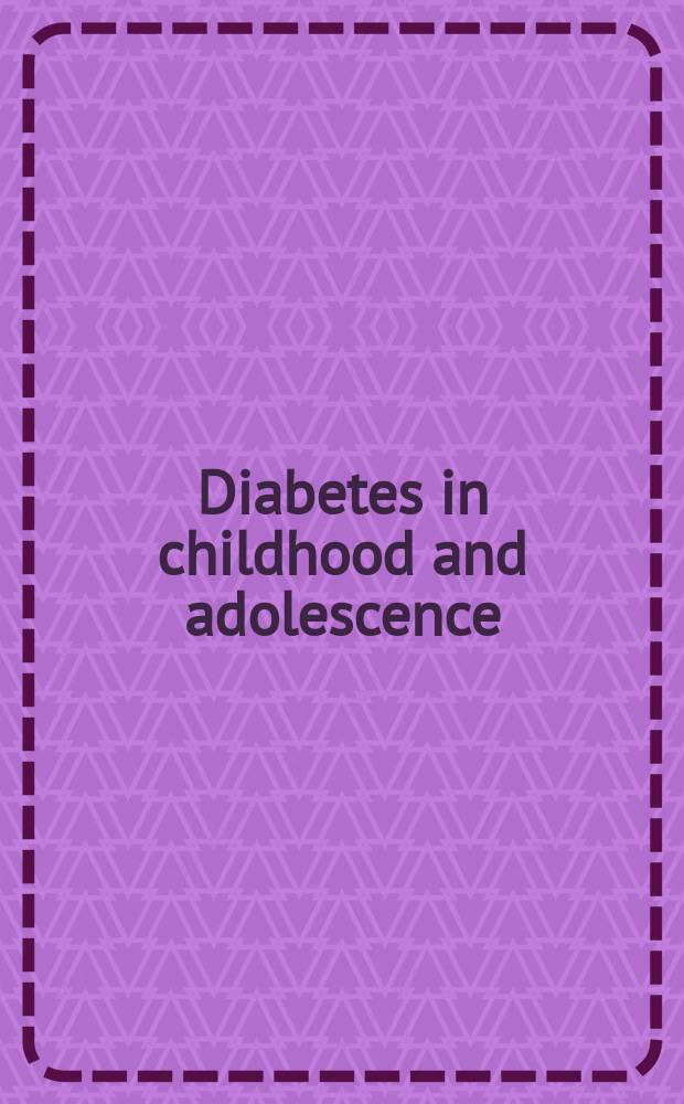 Diabetes in childhood and adolescence = Диабет в детском и подростковом возрасте.