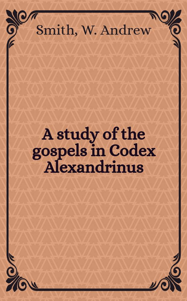 A study of the gospels in Codex Alexandrinus : codicology, palaeography, and scribal hands = Изучение евангелий в Александрийском корпусе