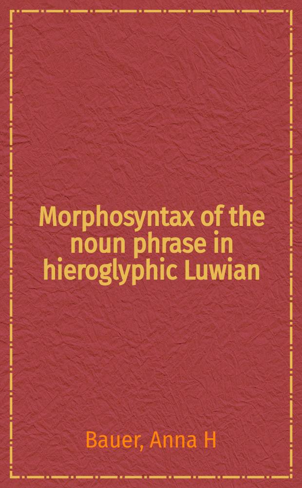 Morphosyntax of the noun phrase in hieroglyphic Luwian = Морфосинтаксис именного предложения в иероглифическом лувийском языке