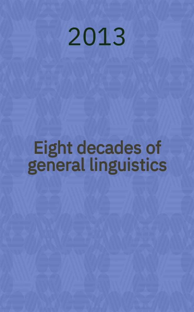 Eight decades of general linguistics : the history of CIPL and its role in the history of linguistics : based on the papers of the 18th International congress of linguists held in Seoul, South Korea, in 2008 under the auspices of the Comité international permanent des linguistes (CIPL) = Восемь десятилетий общего языкознания.