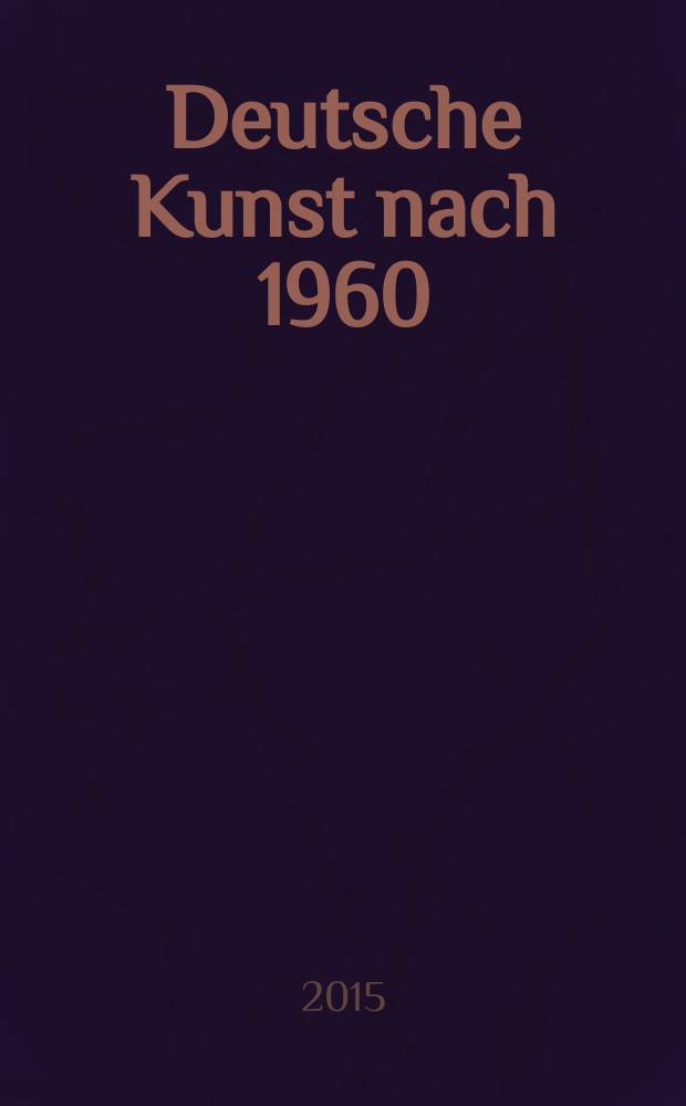 Deutsche Kunst nach 1960 : ausgewählte Werke der Sammlung Essl : Katalog anlässlich der Ausstellung, 24.06. - 5.11.2015 = Немецкое искусство после 1960 года