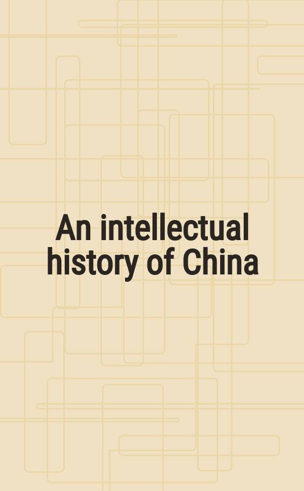 An intellectual history of China : Knowledge, thought, and belief before the seventh century CE. Vol. 1