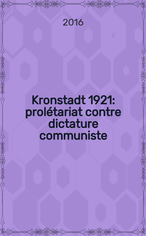 Kronstadt 1921 : prolétariat contre dictature communiste = Кронштадт 1921: пролетариат против коммунистической диктатуры