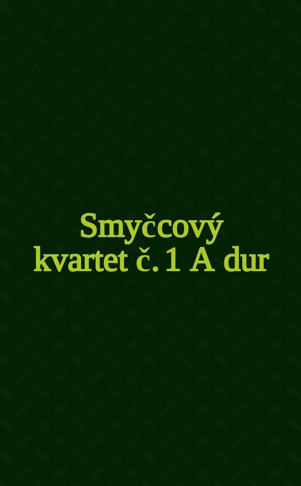 Smyčcov&yacute; kvartet č. 1 A dur = String quartet № 1 in A major = Streichquartett № 1 A-dur : op. 2