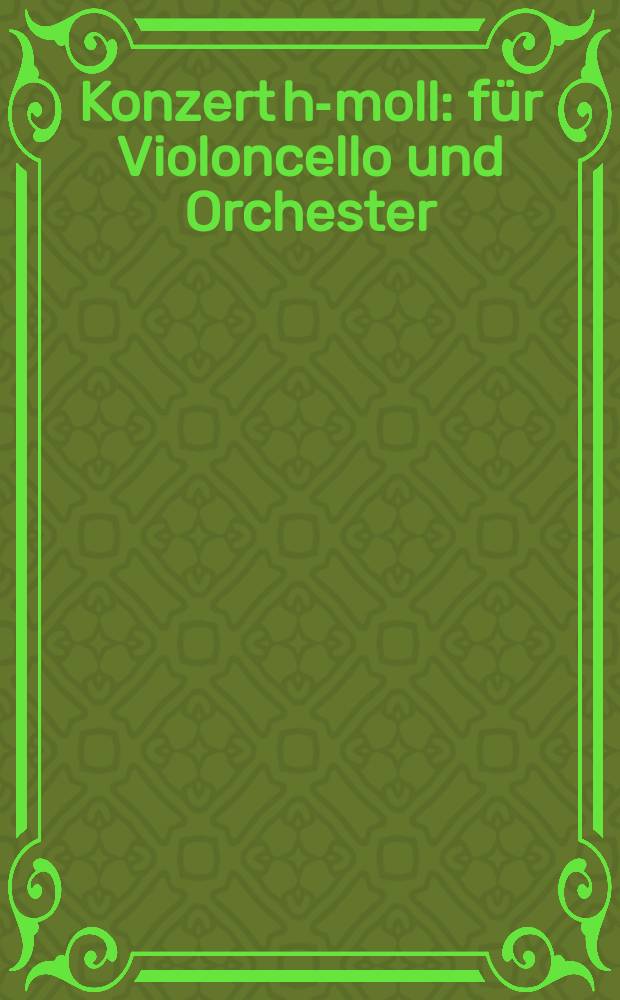 Konzert h-moll : für Violoncello und Orchester : Op. 104