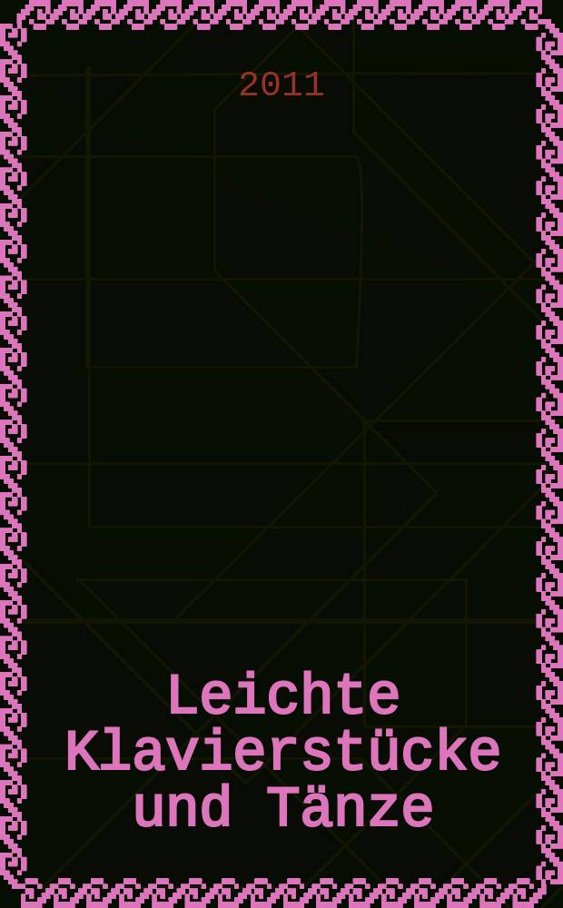 Leichte Klavierst&uuml;cke und T&auml;nze = Easy piano pieces and dances = Pi&egrave;ces pour piano et danses faciles
