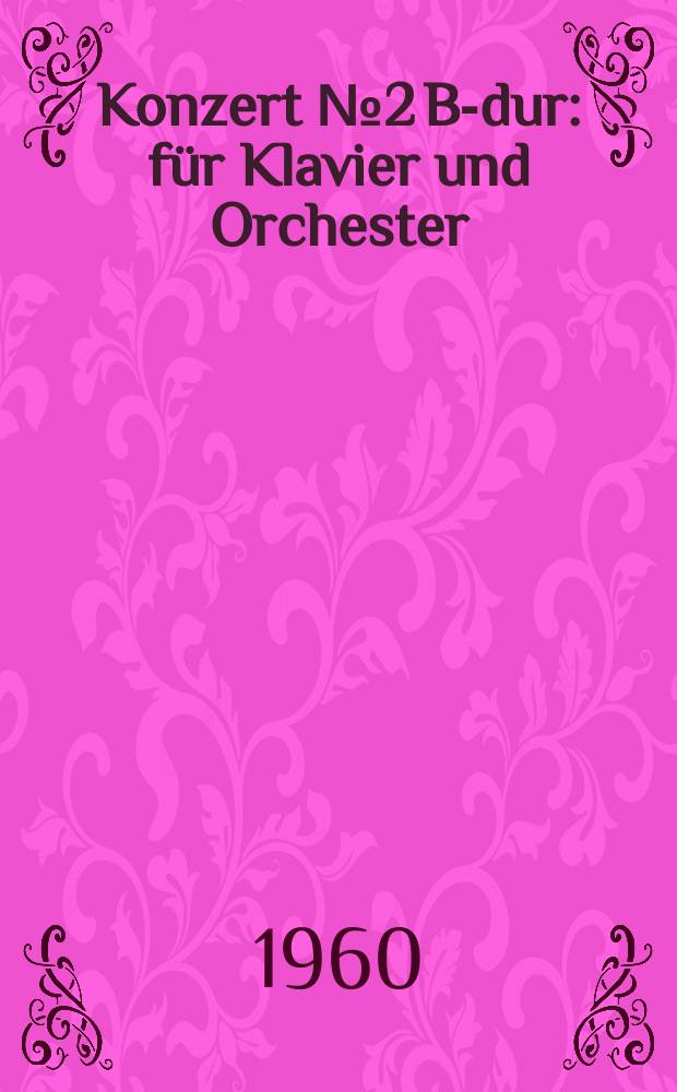 Konzert № 2 B-dur : für Klavier und Orchester : op. 19