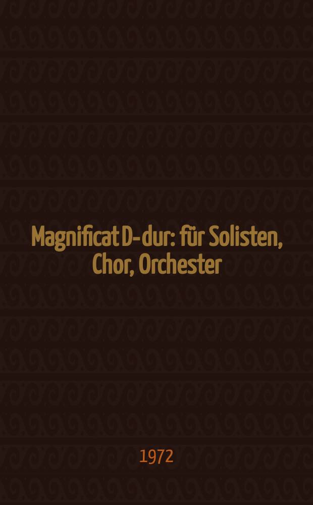 Magnificat [D-dur] : für Solisten, Chor, Orchester : BWV 243