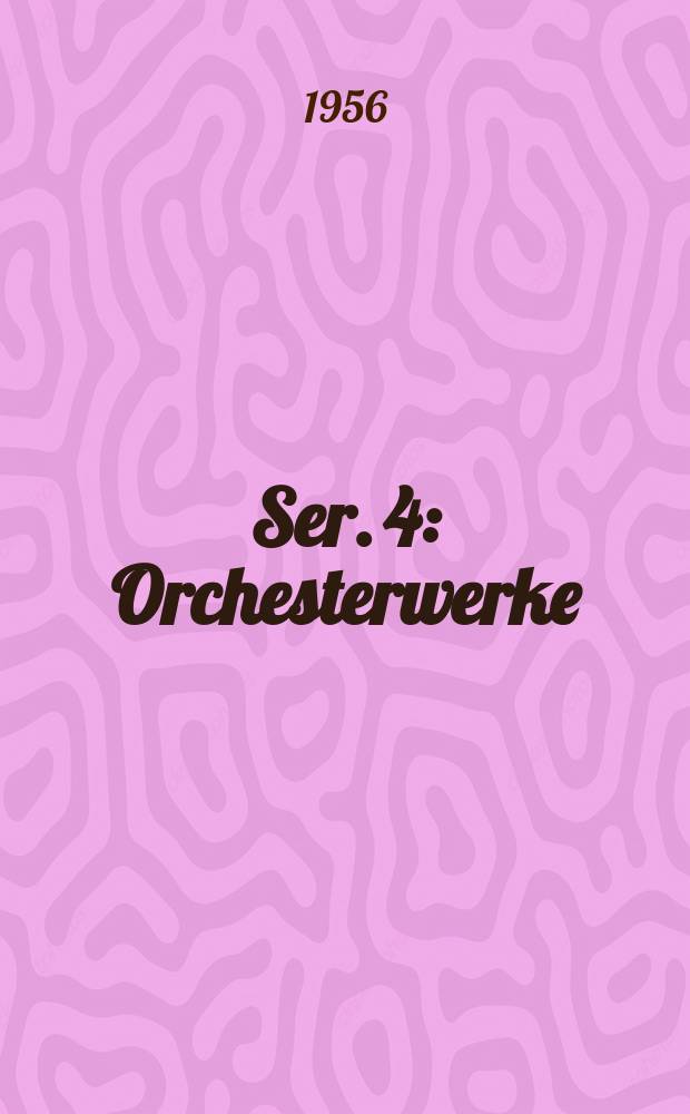 Ser. 4 : Orchesterwerke