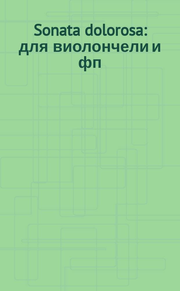 Sonata dolorosa : для виолончели и фп