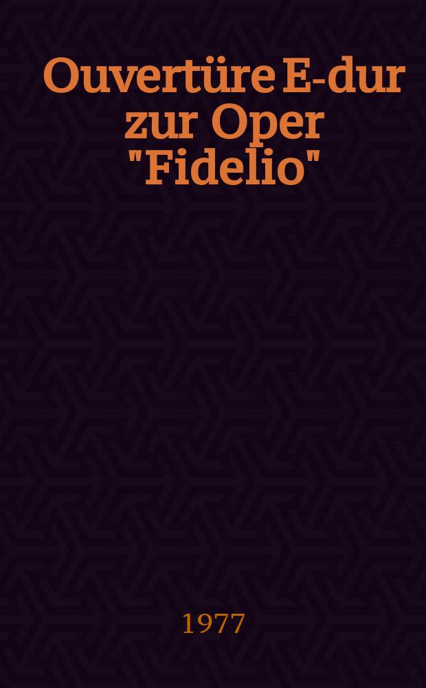 Ouvertüre E-dur zur Oper "Fidelio" : Op. 72