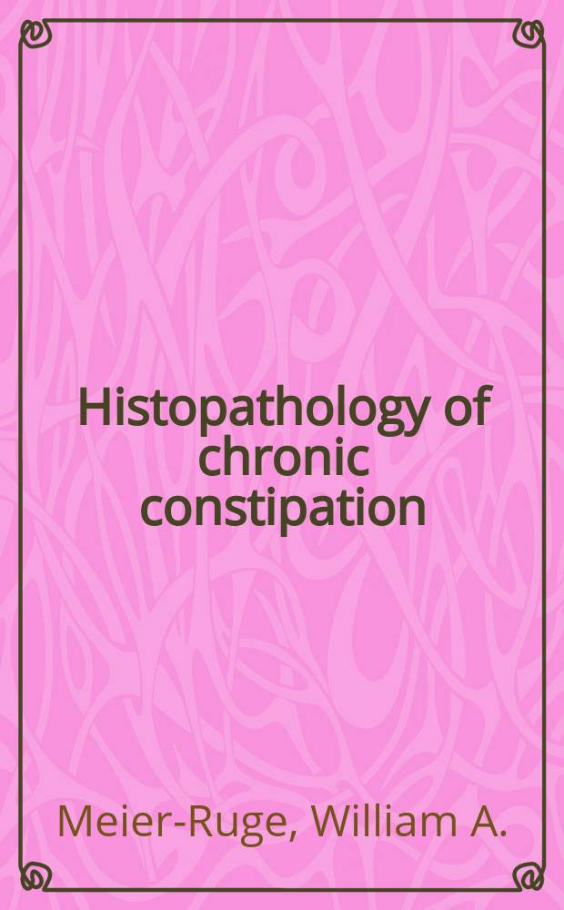 Histopathology of chronic constipation = Гистопатология хронических запоров.