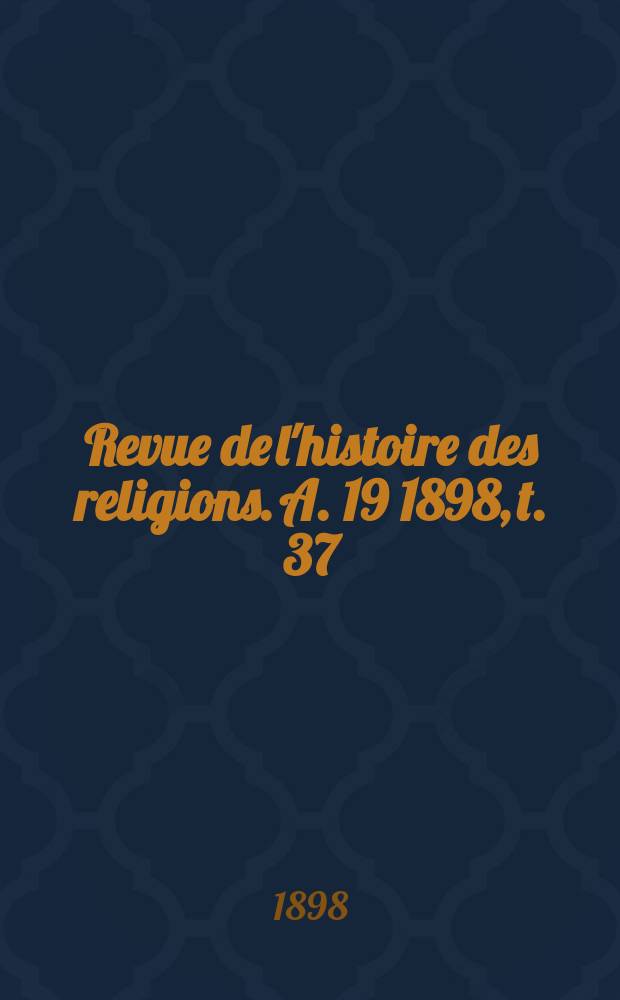 Revue de l'histoire des religions. A. 19 1898, t. 37