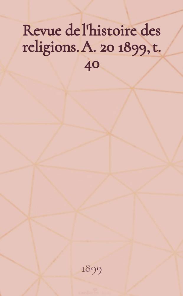 Revue de l'histoire des religions. A. 20 1899, t. 40