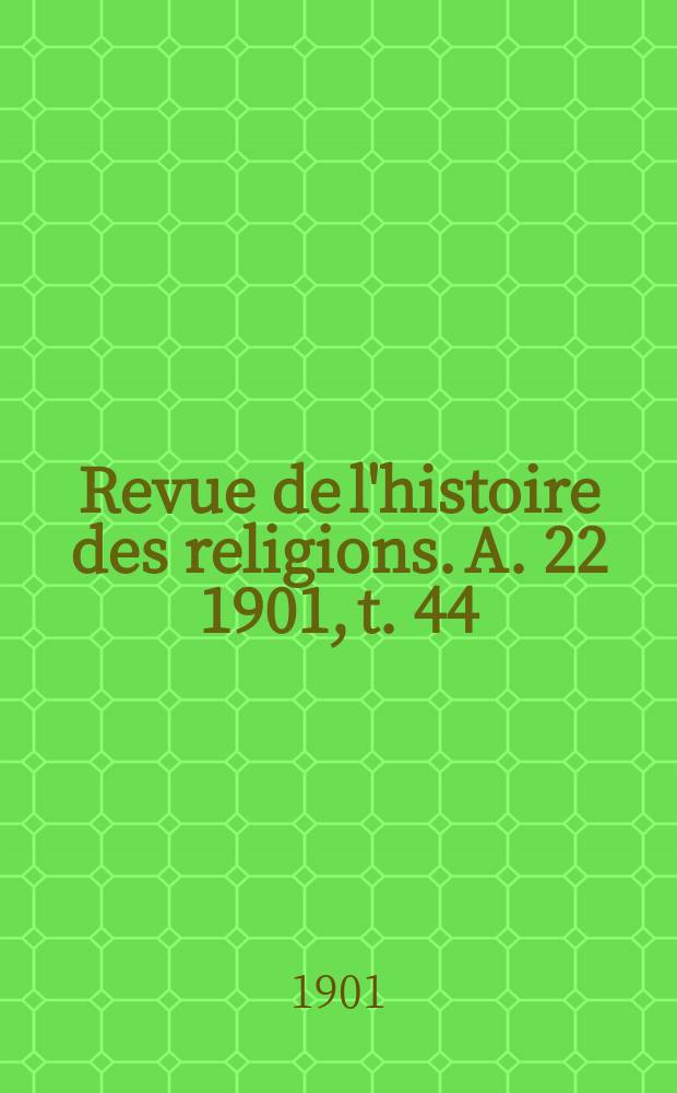 Revue de l'histoire des religions. A. 22 1901, t. 44