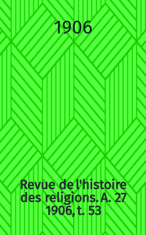 Revue de l'histoire des religions. A. 27 1906, t. 53