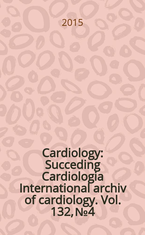Cardiology : Succeding Cardiologia International archiv of cardiology. Vol. 132, № 4