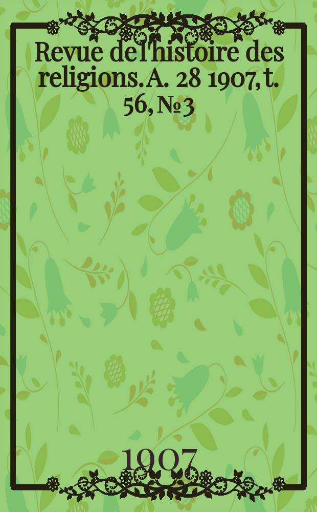 Revue de l'histoire des religions. A. 28 1907, t. 56, № 3