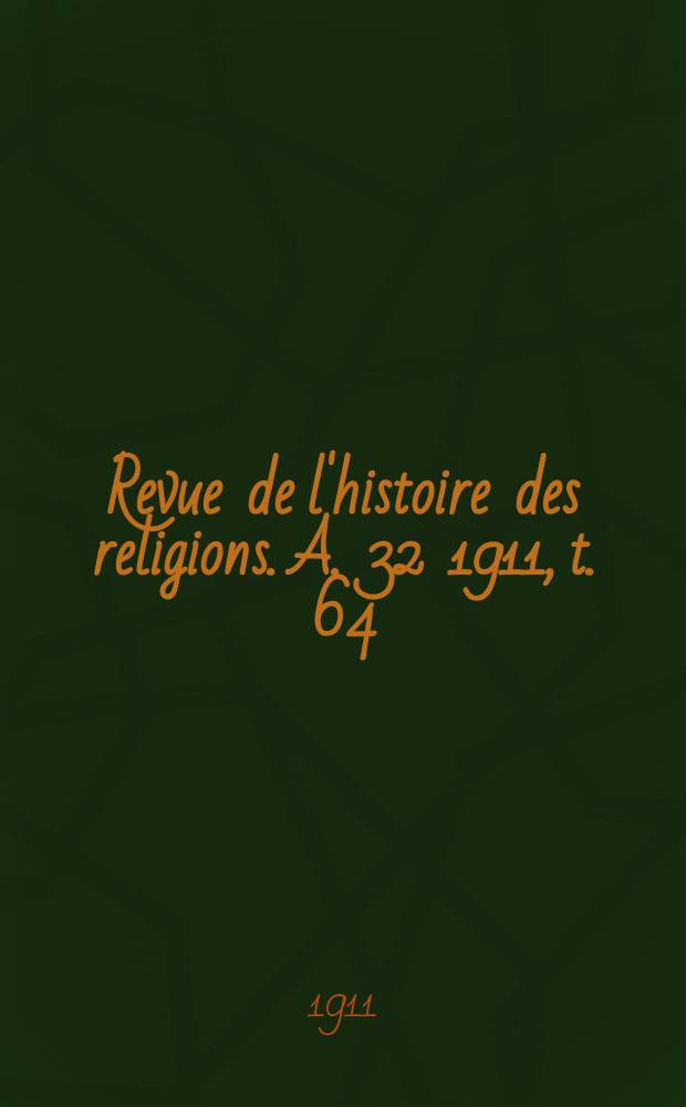 Revue de l'histoire des religions. A. 32 1911, t. 64