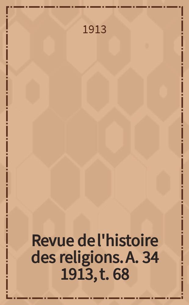 Revue de l'histoire des religions. A. 34 1913, t. 68