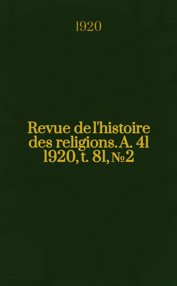 Revue de l'histoire des religions. [A. 41] 1920, t. 81, № 2