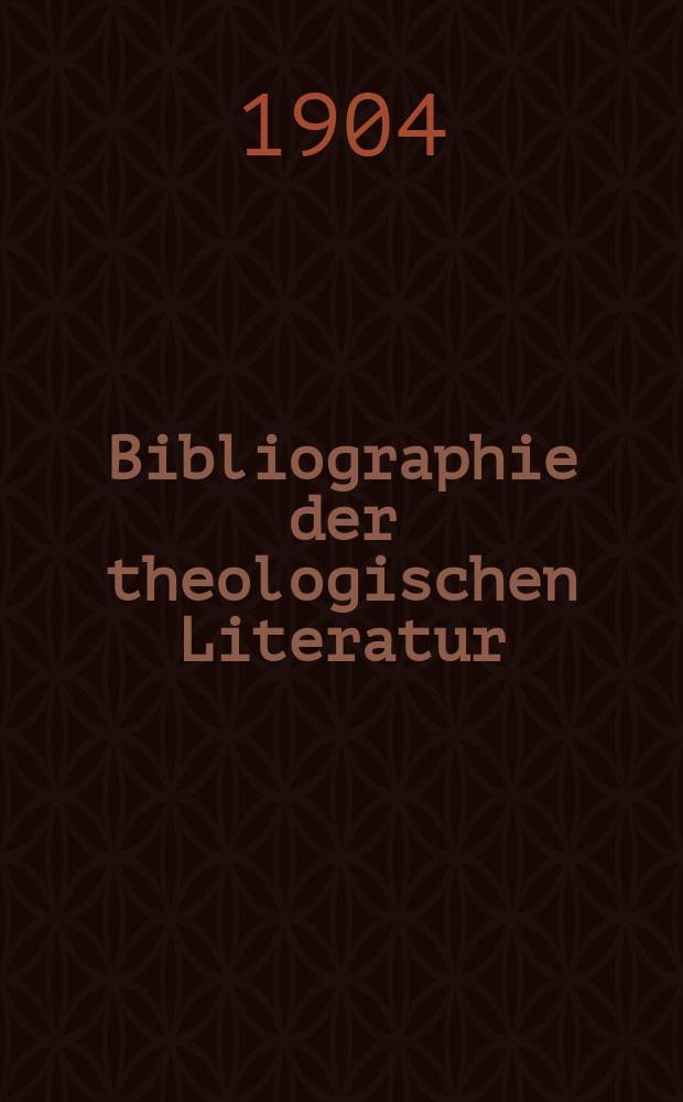 Bibliographie der theologischen Literatur : f&uuml;r das Jahr... Sonder-Abdruck aus dem Bande des Theologischen Jahresberichtes. 1902, № 4