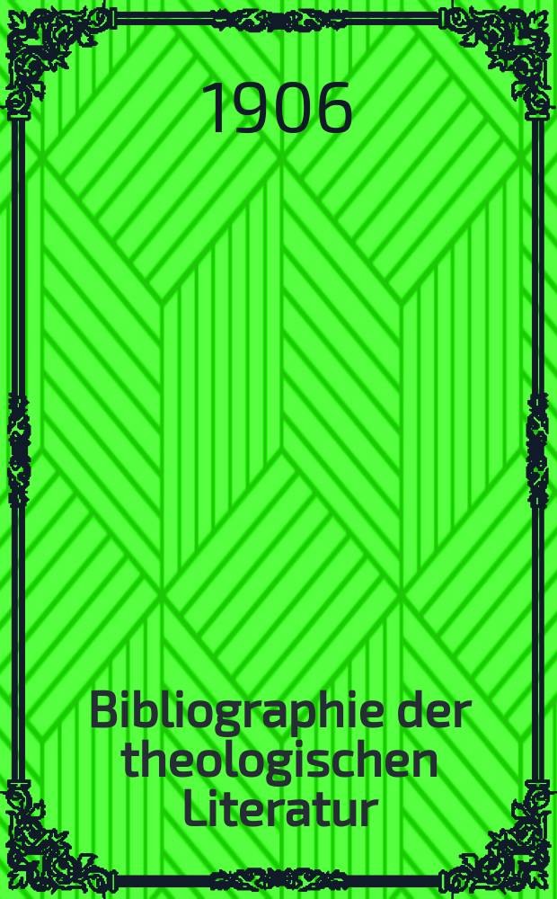 Bibliographie der theologischen Literatur : f&uuml;r das Jahr... Sonder-Abdruck aus dem Bande des Theologischen Jahresberichtes. 1905, № 5