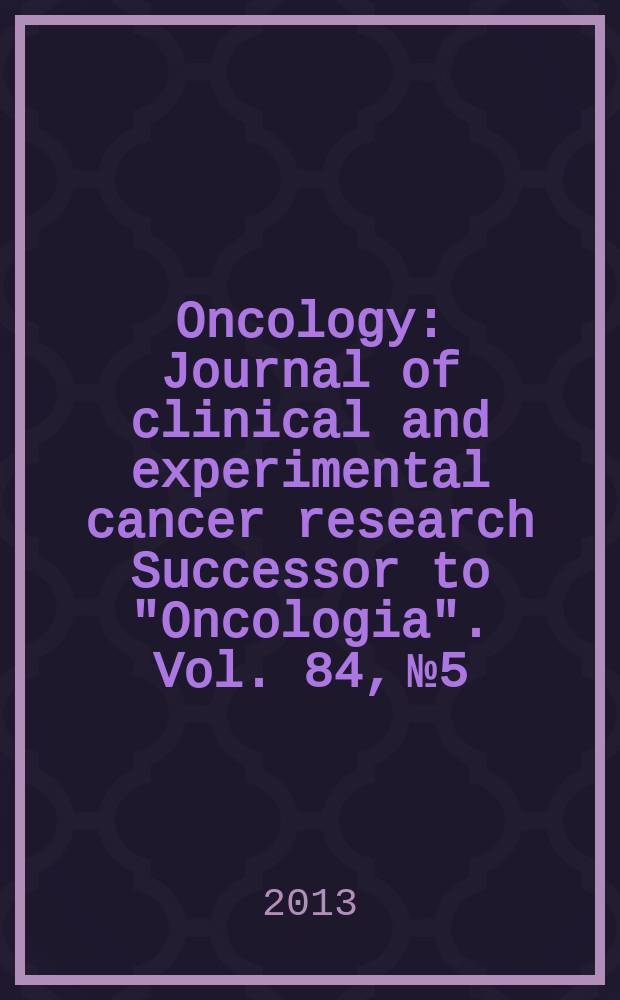 Oncology : Journal of clinical and experimental cancer research Successor to "Oncologia". Vol. 84, № 5