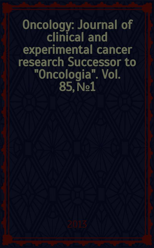 Oncology : Journal of clinical and experimental cancer research Successor to "Oncologia". Vol. 85, № 1