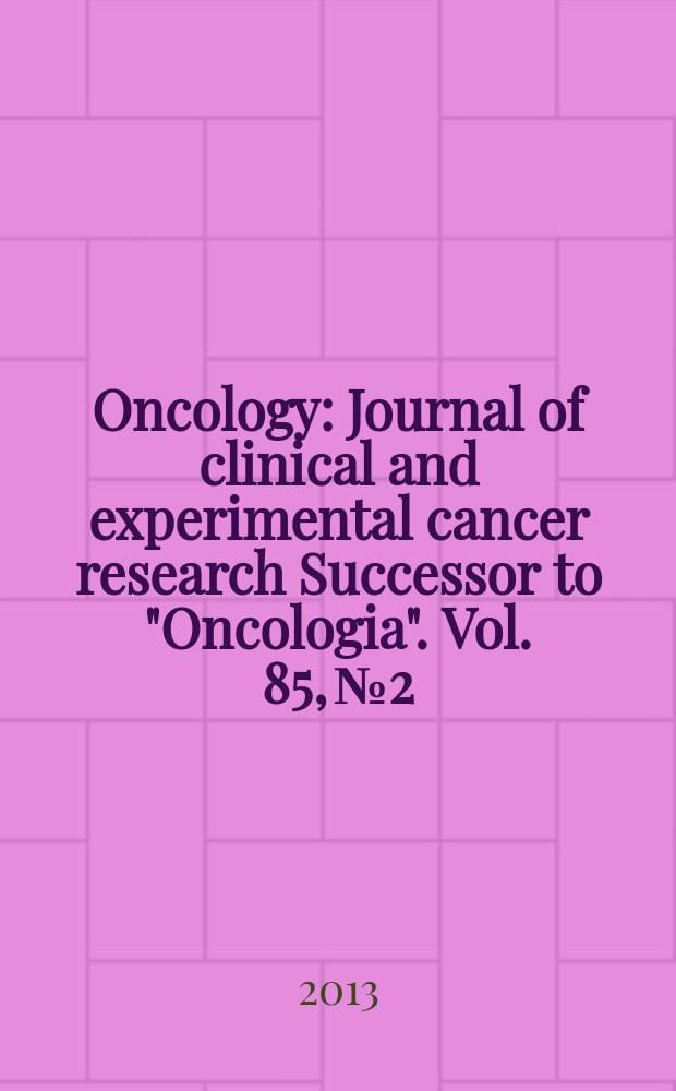 Oncology : Journal of clinical and experimental cancer research Successor to "Oncologia". Vol. 85, № 2