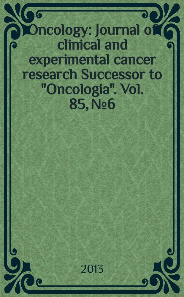 Oncology : Journal of clinical and experimental cancer research Successor to "Oncologia". Vol. 85, № 6