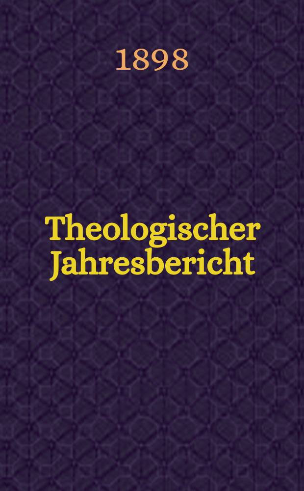 Theologischer Jahresbericht : enthaltend die Literatur des Jahres... Bd. 17, Abth. 5 : 1897