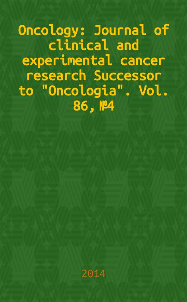 Oncology : Journal of clinical and experimental cancer research Successor to "Oncologia". Vol. 86, № 4