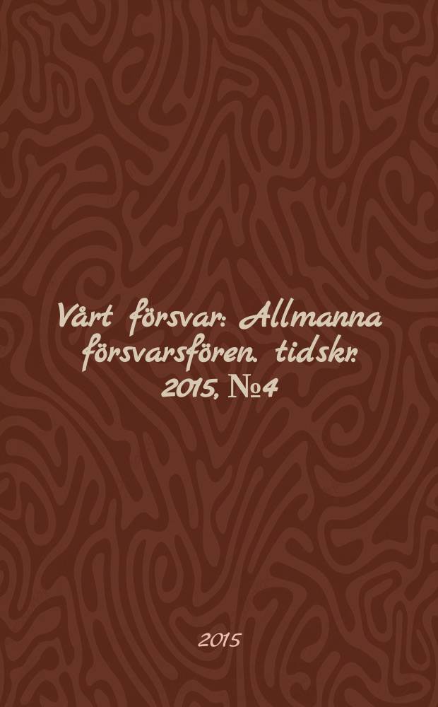 Vårt försvar : Allmanna försvarsfören. tidskr. 2015, № 4