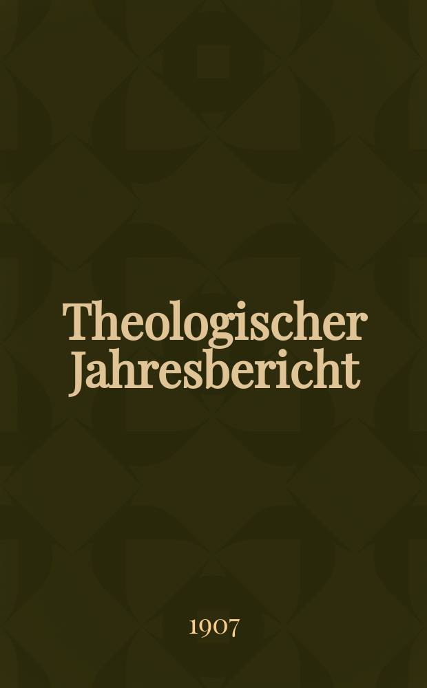 Theologischer Jahresbericht : enthaltend die Literatur des Jahres... Bd. 26, Abth. 2 : 1906
