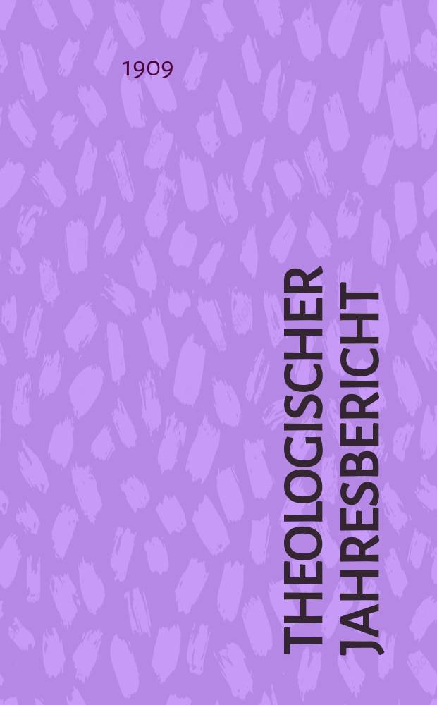 Theologischer Jahresbericht : enthaltend die Literatur des Jahres... Bd. 28, Abth. 4 : 1908